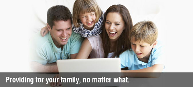 Providing for your family, no matter what.